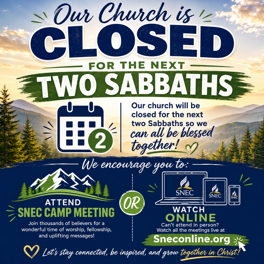 Our church is closed for the next two Sabbaths. Attend SNEC Camp Meeting or watch online at sneconline.org.